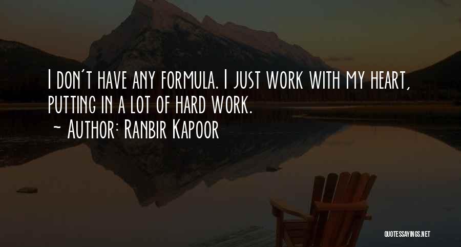 Ranbir Kapoor Quotes: I Don't Have Any Formula. I Just Work With My Heart, Putting In A Lot Of Hard Work.