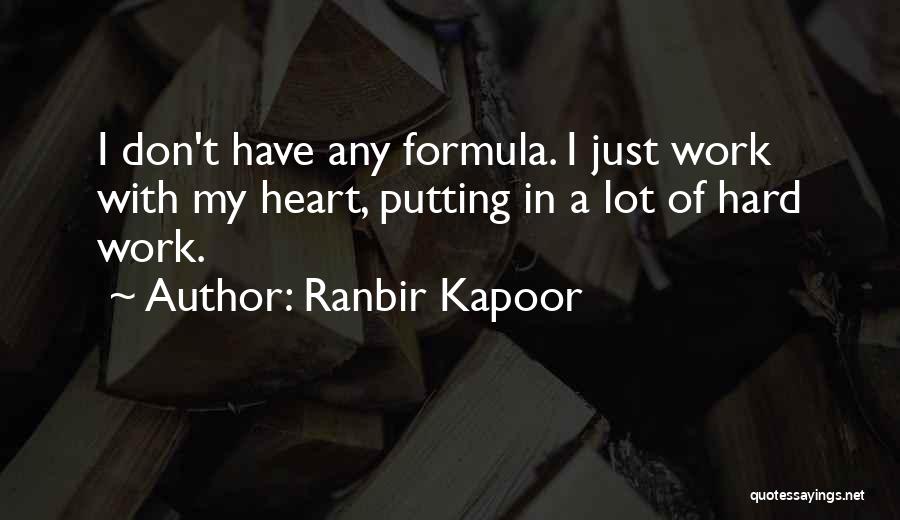 Ranbir Kapoor Quotes: I Don't Have Any Formula. I Just Work With My Heart, Putting In A Lot Of Hard Work.