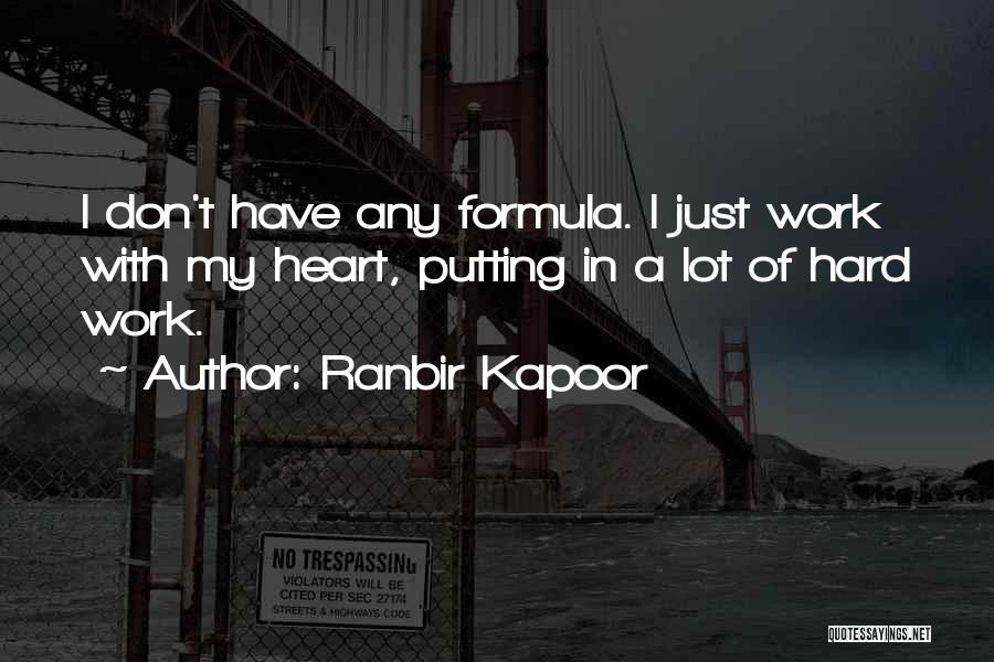 Ranbir Kapoor Quotes: I Don't Have Any Formula. I Just Work With My Heart, Putting In A Lot Of Hard Work.