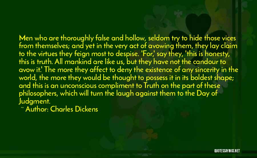 Charles Dickens Quotes: Men Who Are Thoroughly False And Hollow, Seldom Try To Hide Those Vices From Themselves; And Yet In The Very