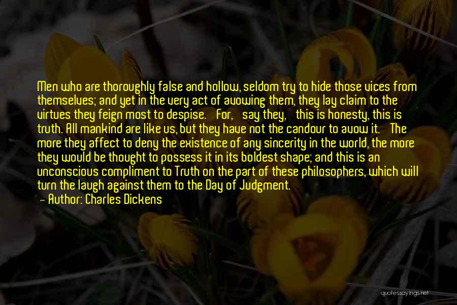 Charles Dickens Quotes: Men Who Are Thoroughly False And Hollow, Seldom Try To Hide Those Vices From Themselves; And Yet In The Very