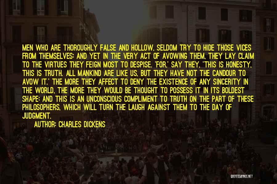 Charles Dickens Quotes: Men Who Are Thoroughly False And Hollow, Seldom Try To Hide Those Vices From Themselves; And Yet In The Very