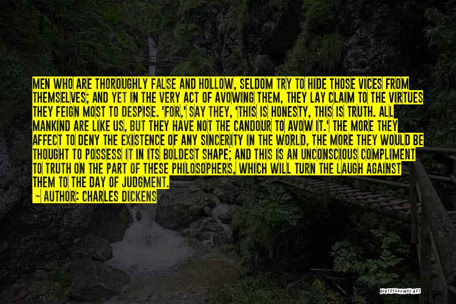 Charles Dickens Quotes: Men Who Are Thoroughly False And Hollow, Seldom Try To Hide Those Vices From Themselves; And Yet In The Very