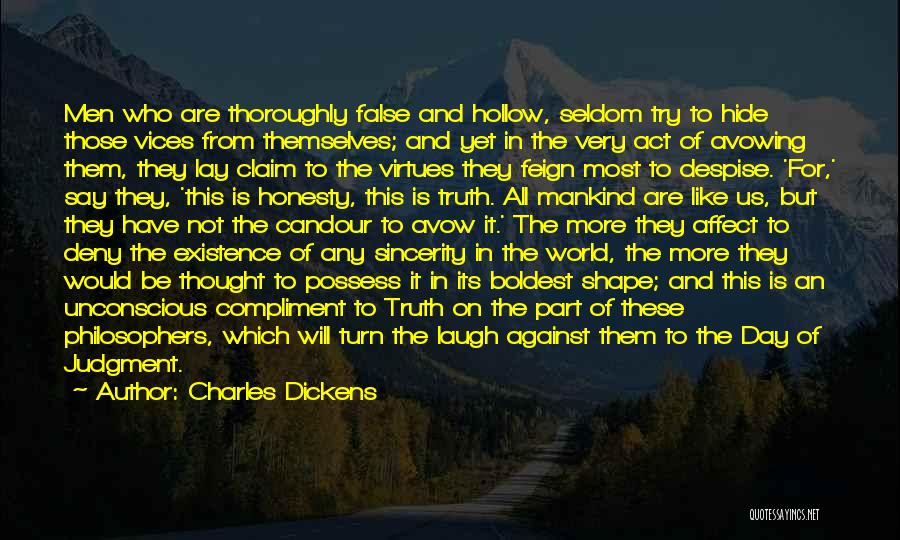 Charles Dickens Quotes: Men Who Are Thoroughly False And Hollow, Seldom Try To Hide Those Vices From Themselves; And Yet In The Very