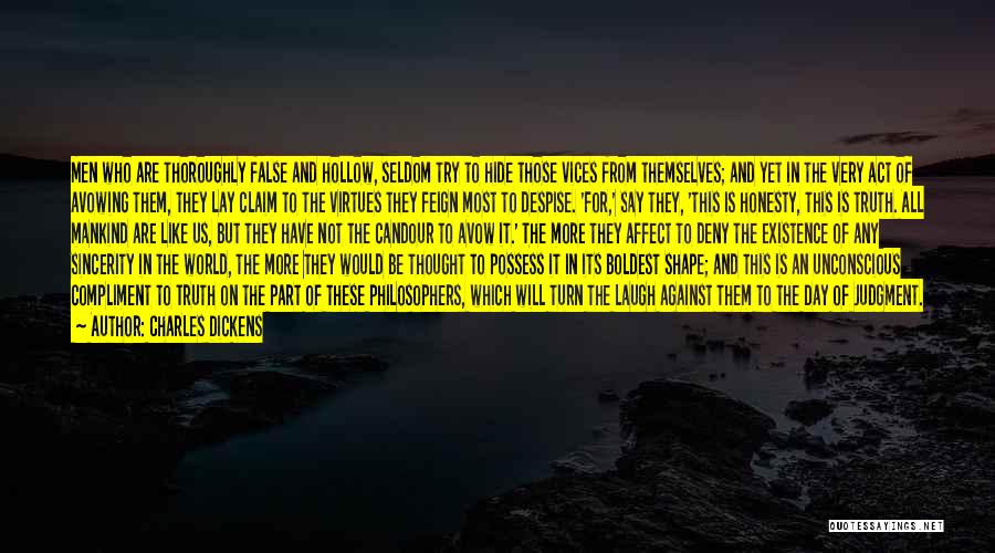 Charles Dickens Quotes: Men Who Are Thoroughly False And Hollow, Seldom Try To Hide Those Vices From Themselves; And Yet In The Very