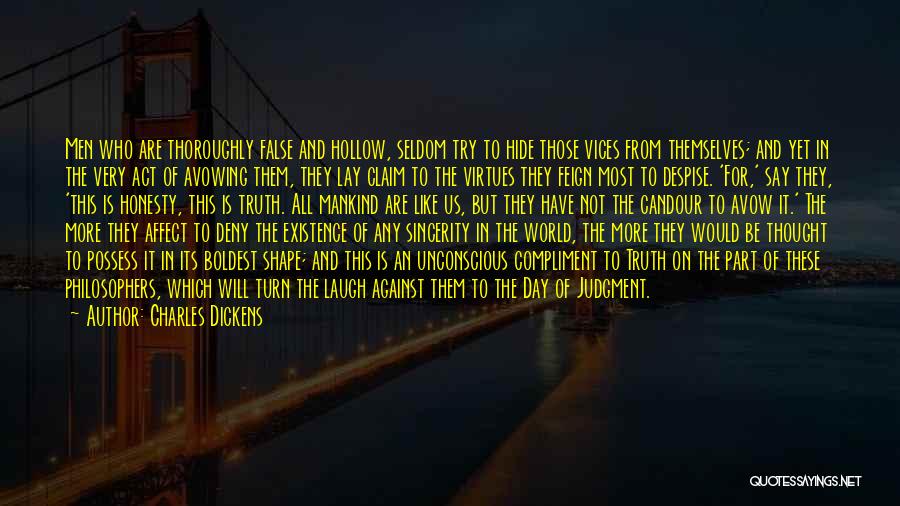 Charles Dickens Quotes: Men Who Are Thoroughly False And Hollow, Seldom Try To Hide Those Vices From Themselves; And Yet In The Very