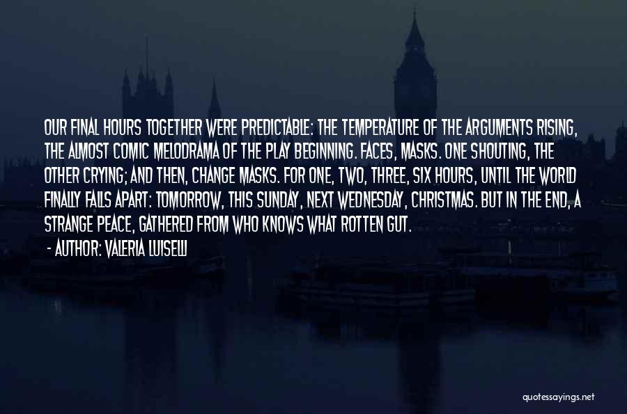 Valeria Luiselli Quotes: Our Final Hours Together Were Predictable: The Temperature Of The Arguments Rising, The Almost Comic Melodrama Of The Play Beginning.