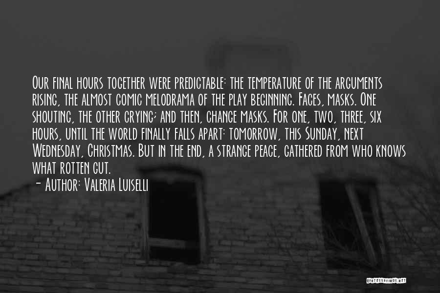 Valeria Luiselli Quotes: Our Final Hours Together Were Predictable: The Temperature Of The Arguments Rising, The Almost Comic Melodrama Of The Play Beginning.