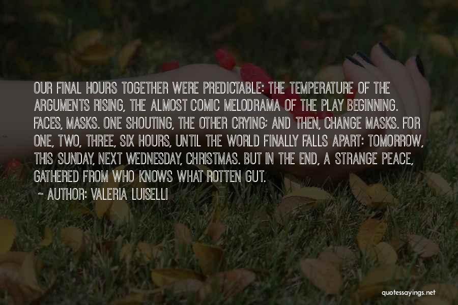 Valeria Luiselli Quotes: Our Final Hours Together Were Predictable: The Temperature Of The Arguments Rising, The Almost Comic Melodrama Of The Play Beginning.