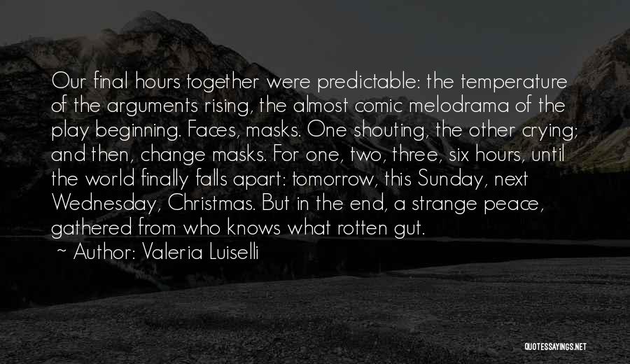 Valeria Luiselli Quotes: Our Final Hours Together Were Predictable: The Temperature Of The Arguments Rising, The Almost Comic Melodrama Of The Play Beginning.
