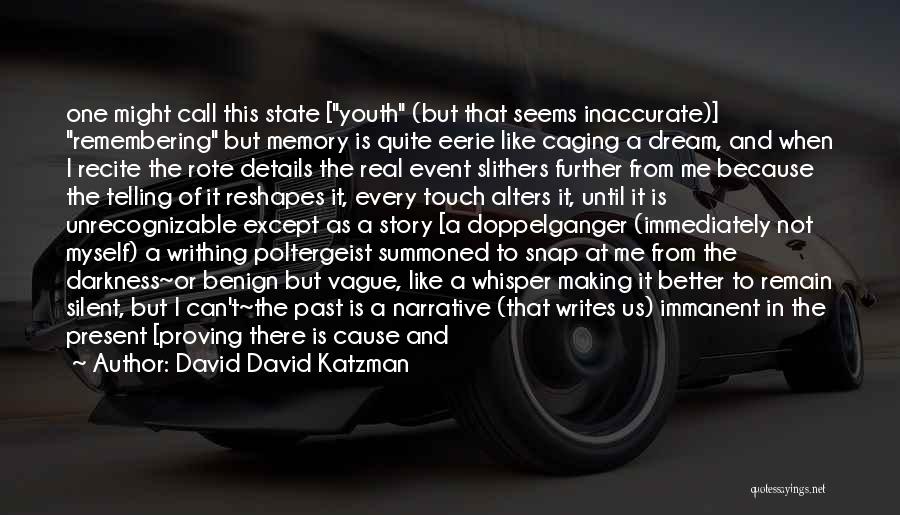 David David Katzman Quotes: One Might Call This State [youth (but That Seems Inaccurate)] Remembering But Memory Is Quite Eerie Like Caging A Dream,