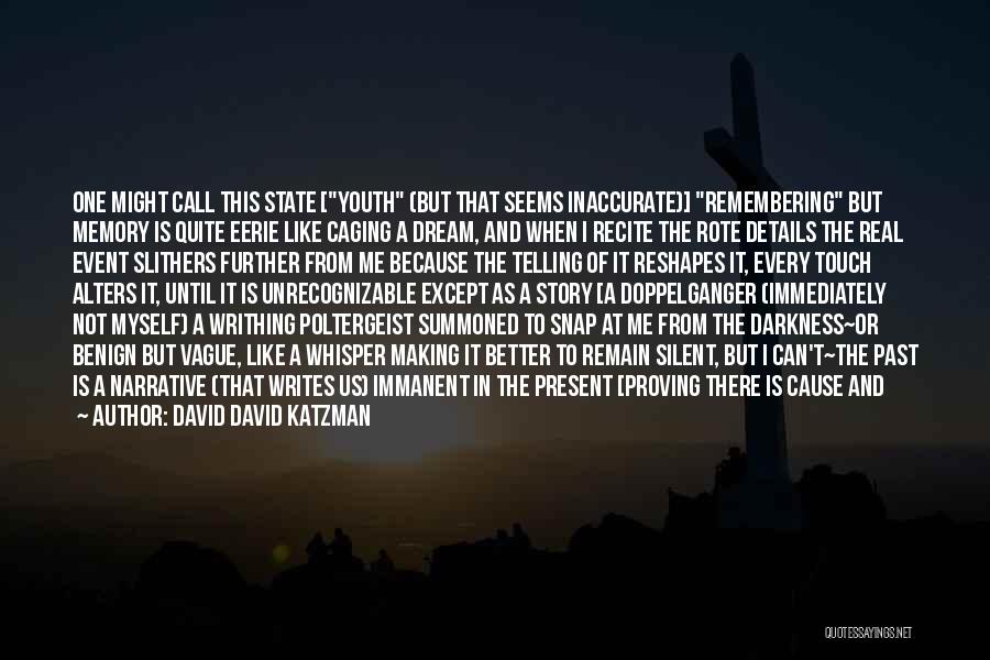 David David Katzman Quotes: One Might Call This State [youth (but That Seems Inaccurate)] Remembering But Memory Is Quite Eerie Like Caging A Dream,