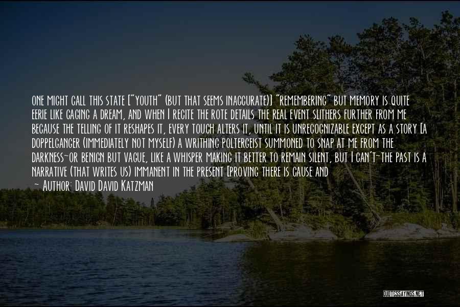 David David Katzman Quotes: One Might Call This State [youth (but That Seems Inaccurate)] Remembering But Memory Is Quite Eerie Like Caging A Dream,