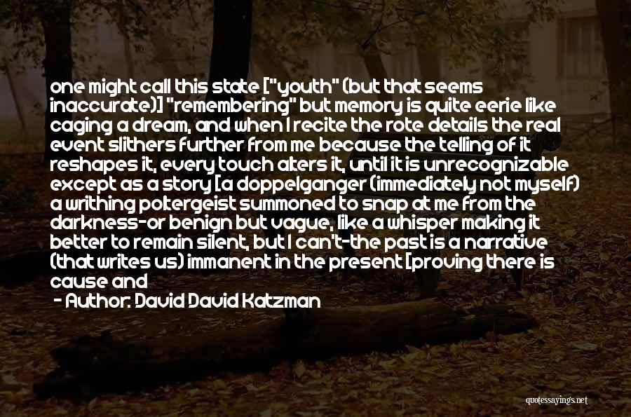 David David Katzman Quotes: One Might Call This State [youth (but That Seems Inaccurate)] Remembering But Memory Is Quite Eerie Like Caging A Dream,