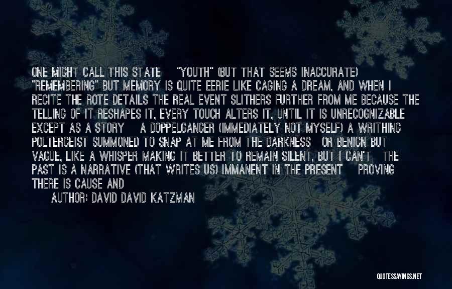 David David Katzman Quotes: One Might Call This State [youth (but That Seems Inaccurate)] Remembering But Memory Is Quite Eerie Like Caging A Dream,