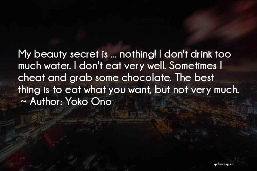 Yoko Ono Quotes: My Beauty Secret Is ... Nothing! I Don't Drink Too Much Water. I Don't Eat Very Well. Sometimes I Cheat