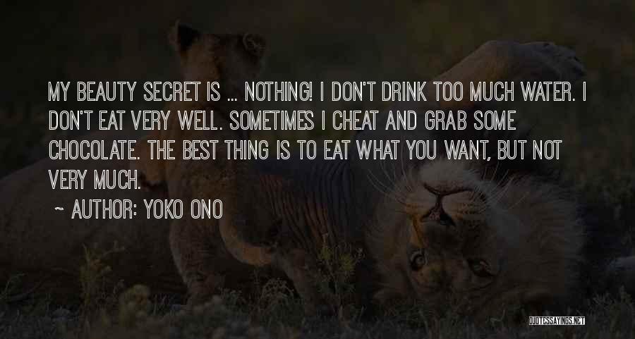 Yoko Ono Quotes: My Beauty Secret Is ... Nothing! I Don't Drink Too Much Water. I Don't Eat Very Well. Sometimes I Cheat