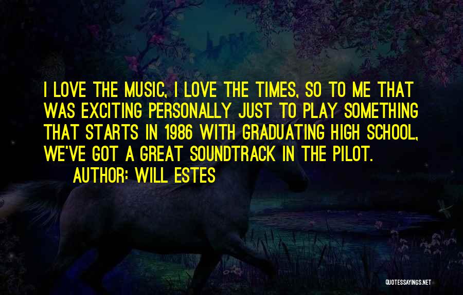 Will Estes Quotes: I Love The Music, I Love The Times, So To Me That Was Exciting Personally Just To Play Something That