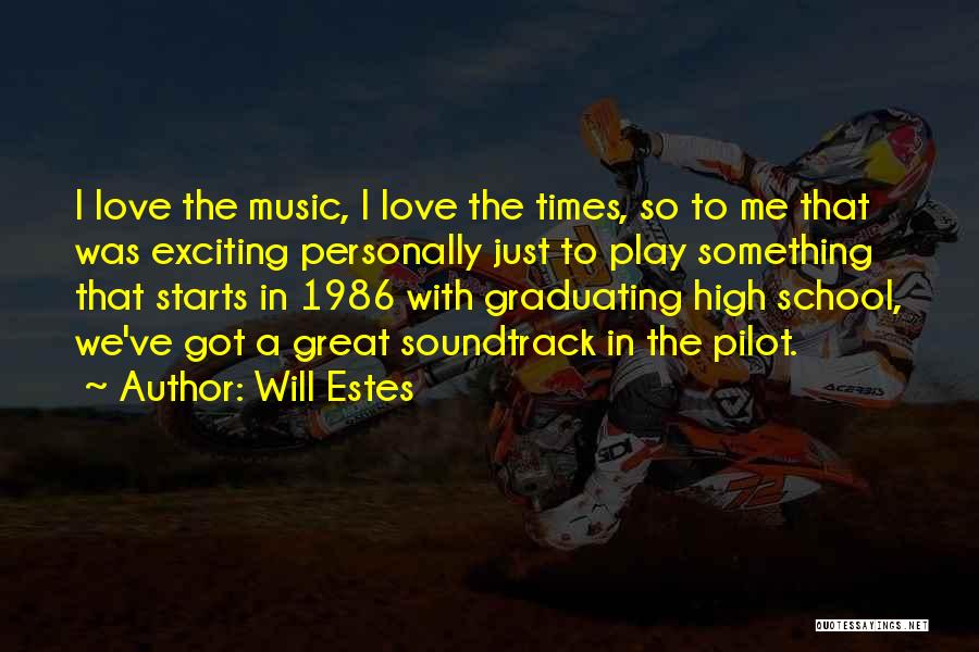 Will Estes Quotes: I Love The Music, I Love The Times, So To Me That Was Exciting Personally Just To Play Something That