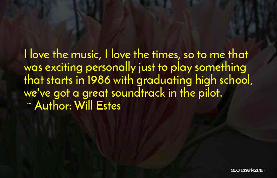 Will Estes Quotes: I Love The Music, I Love The Times, So To Me That Was Exciting Personally Just To Play Something That