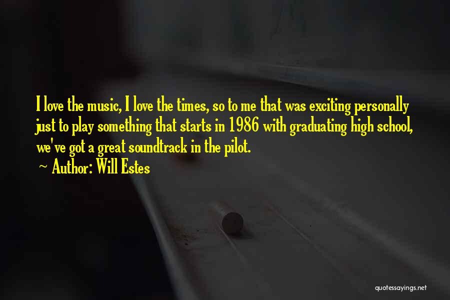 Will Estes Quotes: I Love The Music, I Love The Times, So To Me That Was Exciting Personally Just To Play Something That