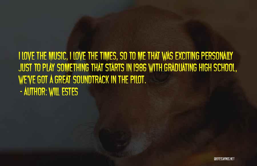 Will Estes Quotes: I Love The Music, I Love The Times, So To Me That Was Exciting Personally Just To Play Something That