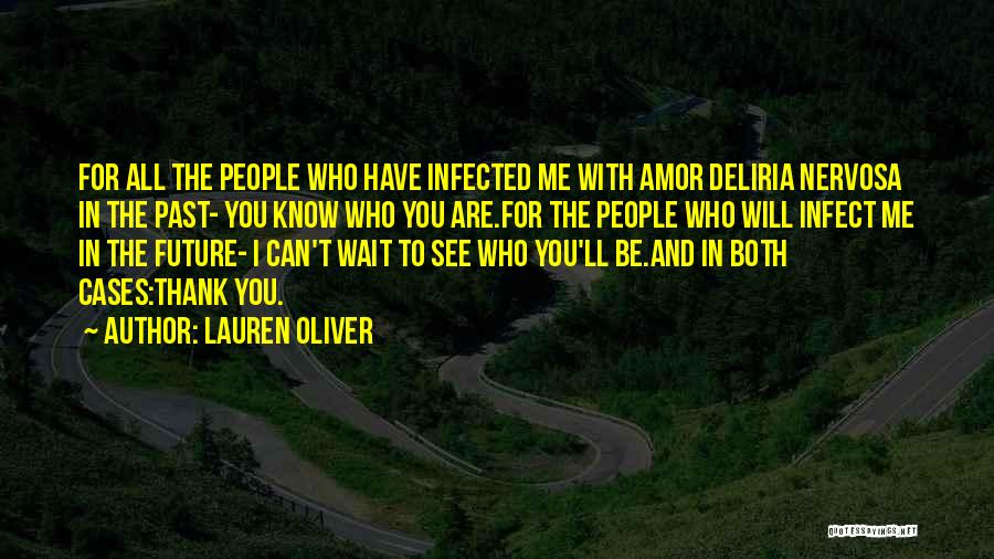 Lauren Oliver Quotes: For All The People Who Have Infected Me With Amor Deliria Nervosa In The Past- You Know Who You Are.for