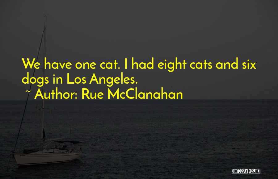 Rue McClanahan Quotes: We Have One Cat. I Had Eight Cats And Six Dogs In Los Angeles.