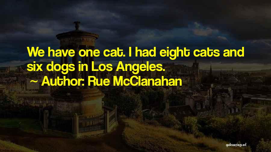 Rue McClanahan Quotes: We Have One Cat. I Had Eight Cats And Six Dogs In Los Angeles.