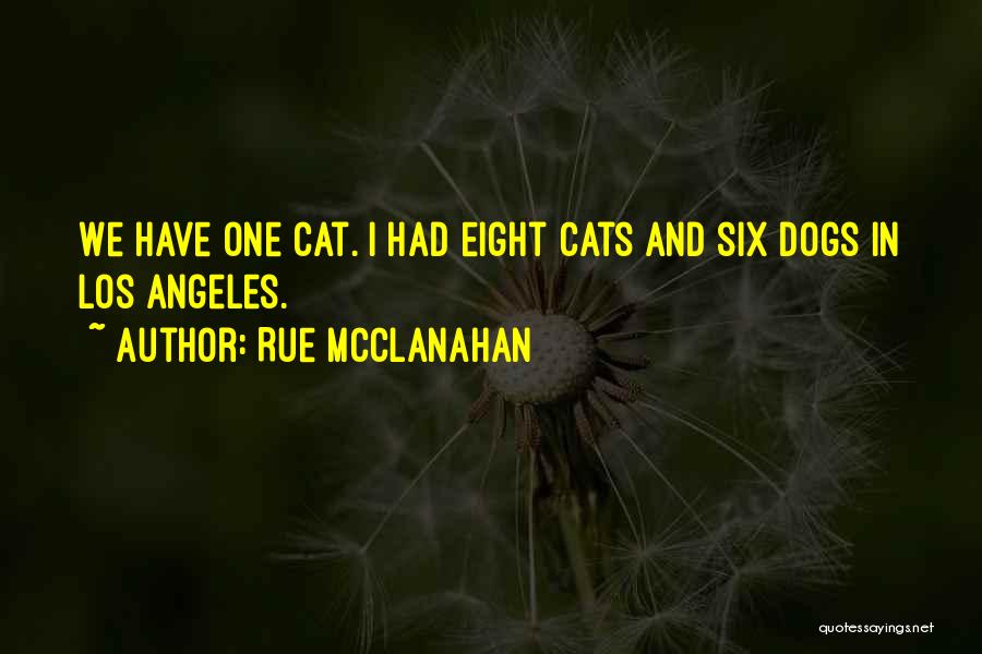 Rue McClanahan Quotes: We Have One Cat. I Had Eight Cats And Six Dogs In Los Angeles.