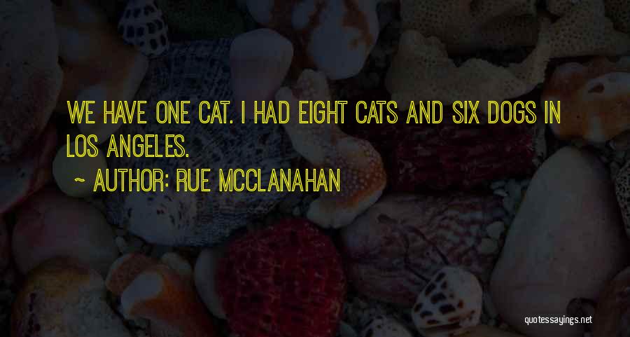 Rue McClanahan Quotes: We Have One Cat. I Had Eight Cats And Six Dogs In Los Angeles.
