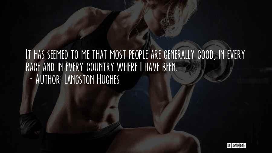 Langston Hughes Quotes: It Has Seemed To Me That Most People Are Generally Good, In Every Race And In Every Country Where I