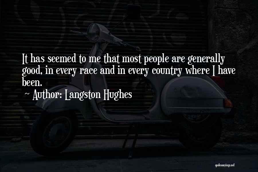 Langston Hughes Quotes: It Has Seemed To Me That Most People Are Generally Good, In Every Race And In Every Country Where I