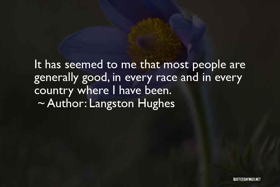 Langston Hughes Quotes: It Has Seemed To Me That Most People Are Generally Good, In Every Race And In Every Country Where I