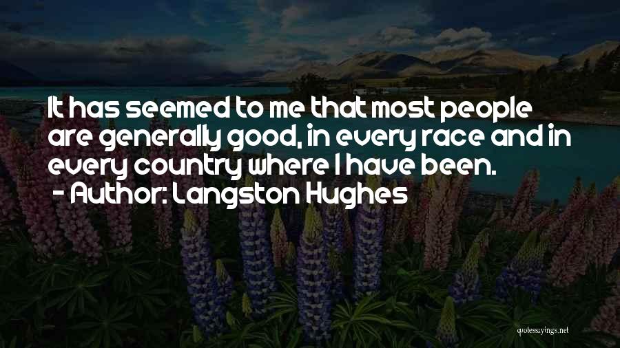 Langston Hughes Quotes: It Has Seemed To Me That Most People Are Generally Good, In Every Race And In Every Country Where I