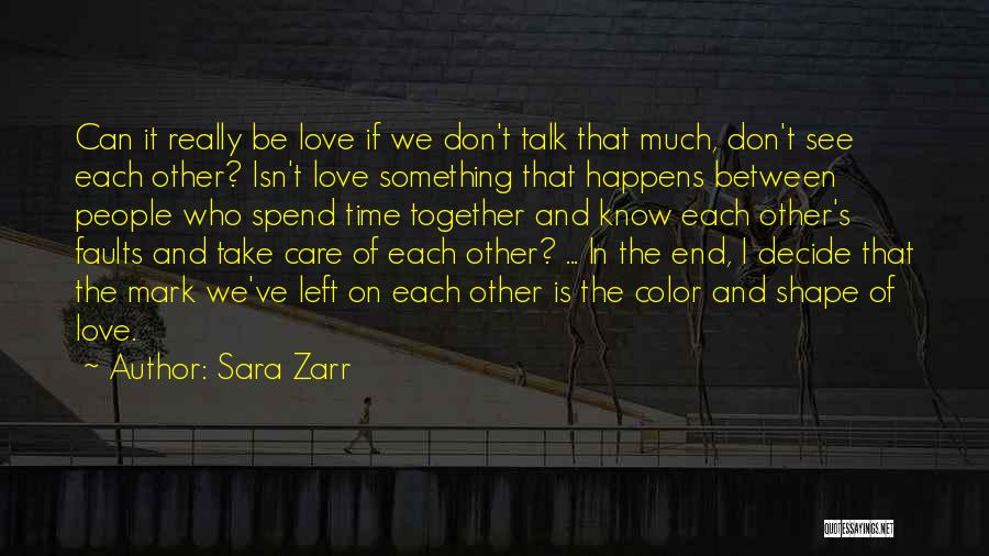 Sara Zarr Quotes: Can It Really Be Love If We Don't Talk That Much, Don't See Each Other? Isn't Love Something That Happens