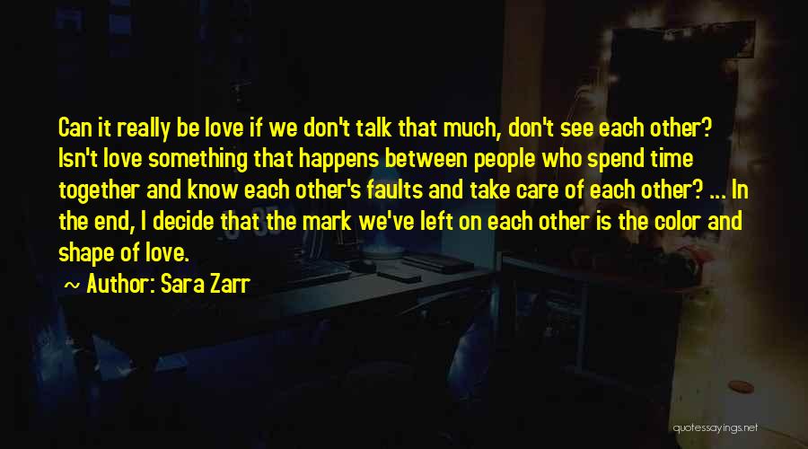 Sara Zarr Quotes: Can It Really Be Love If We Don't Talk That Much, Don't See Each Other? Isn't Love Something That Happens