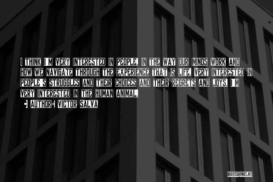 Victor Salva Quotes: I Think I'm Very Interested In People, In The Way Our Minds Work And How We Navigate Through The Experience