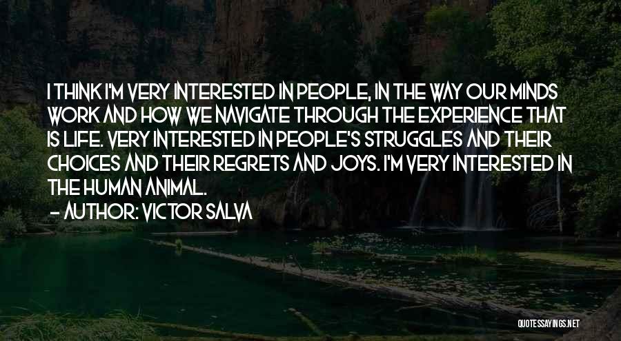 Victor Salva Quotes: I Think I'm Very Interested In People, In The Way Our Minds Work And How We Navigate Through The Experience