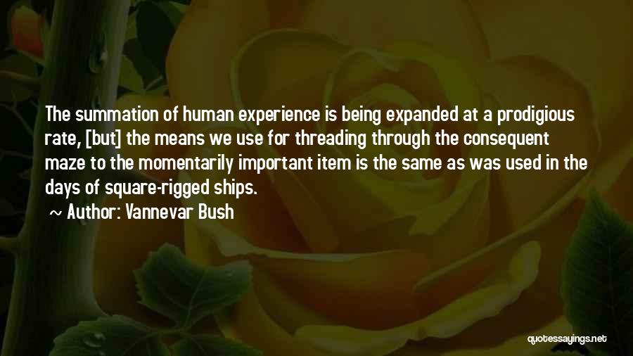 Vannevar Bush Quotes: The Summation Of Human Experience Is Being Expanded At A Prodigious Rate, [but] The Means We Use For Threading Through