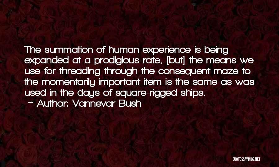 Vannevar Bush Quotes: The Summation Of Human Experience Is Being Expanded At A Prodigious Rate, [but] The Means We Use For Threading Through