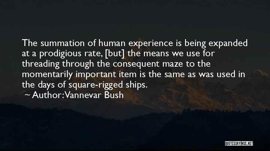 Vannevar Bush Quotes: The Summation Of Human Experience Is Being Expanded At A Prodigious Rate, [but] The Means We Use For Threading Through