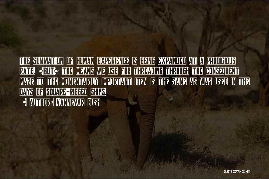 Vannevar Bush Quotes: The Summation Of Human Experience Is Being Expanded At A Prodigious Rate, [but] The Means We Use For Threading Through