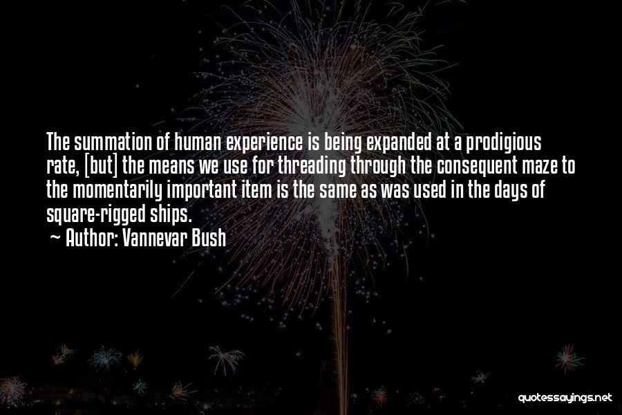 Vannevar Bush Quotes: The Summation Of Human Experience Is Being Expanded At A Prodigious Rate, [but] The Means We Use For Threading Through