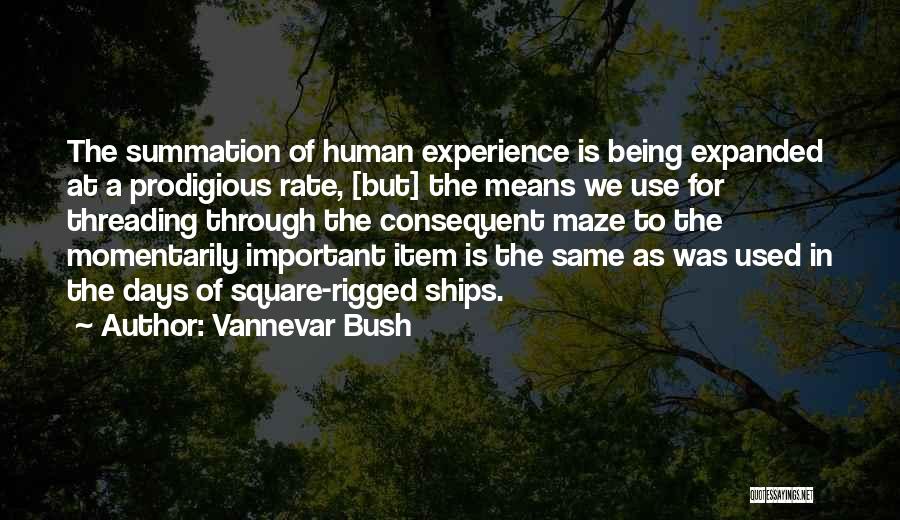 Vannevar Bush Quotes: The Summation Of Human Experience Is Being Expanded At A Prodigious Rate, [but] The Means We Use For Threading Through