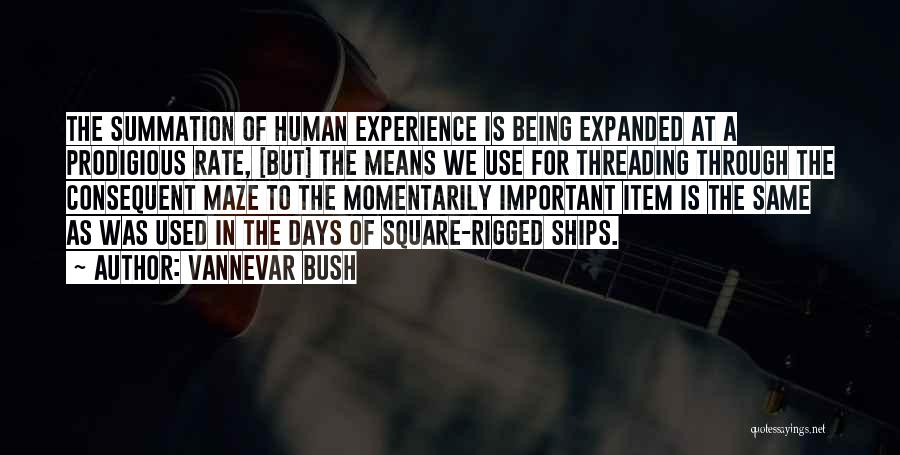 Vannevar Bush Quotes: The Summation Of Human Experience Is Being Expanded At A Prodigious Rate, [but] The Means We Use For Threading Through