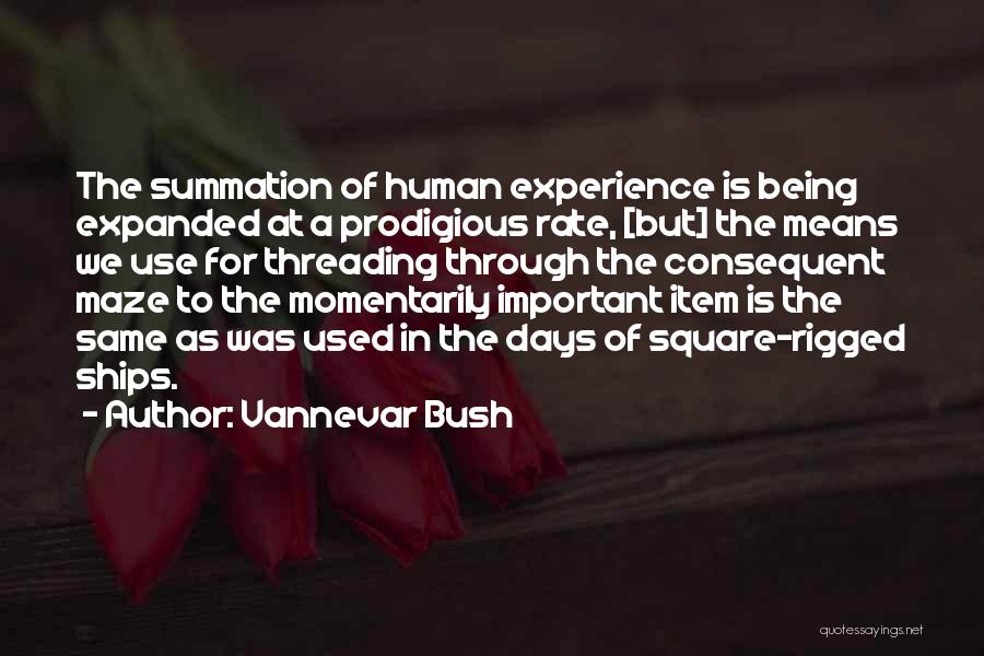 Vannevar Bush Quotes: The Summation Of Human Experience Is Being Expanded At A Prodigious Rate, [but] The Means We Use For Threading Through