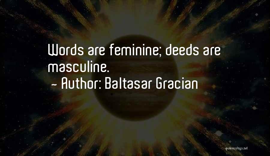 Baltasar Gracian Quotes: Words Are Feminine; Deeds Are Masculine.
