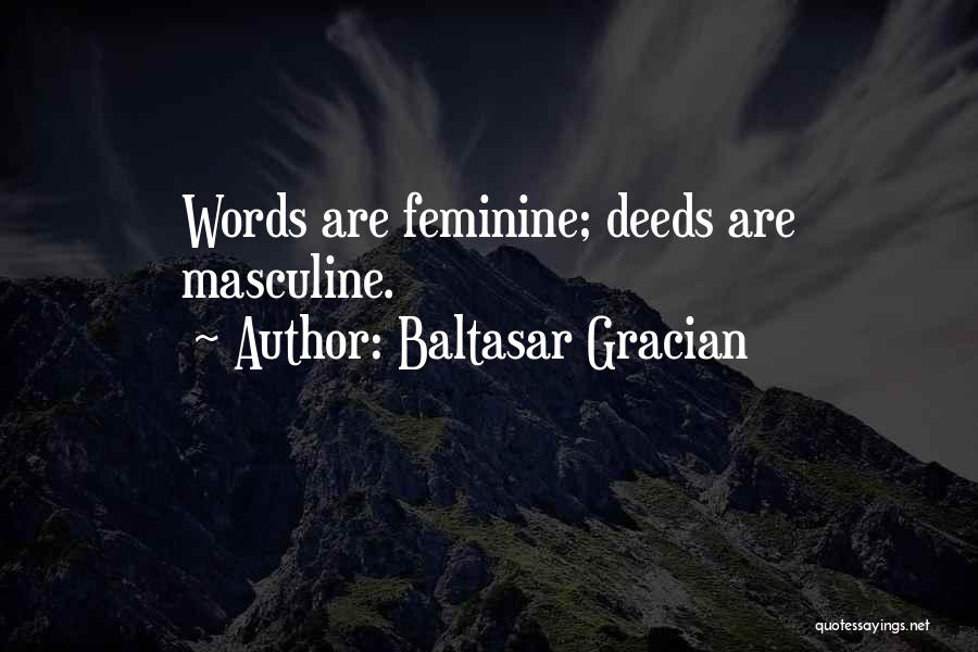 Baltasar Gracian Quotes: Words Are Feminine; Deeds Are Masculine.