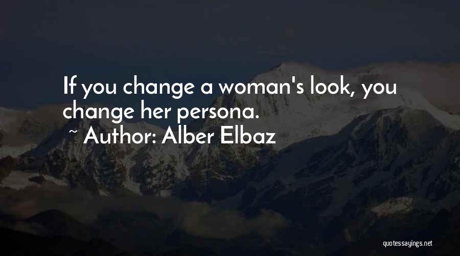 Alber Elbaz Quotes: If You Change A Woman's Look, You Change Her Persona.